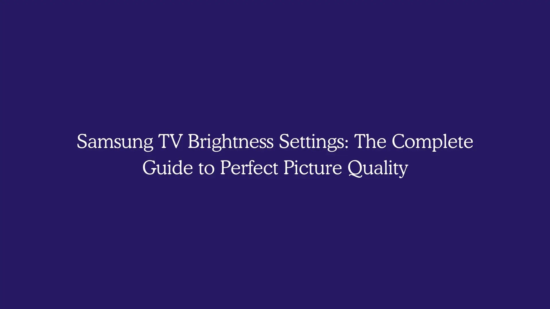 Samsung TV Brightness Settings: The Complete Guide to Perfect Picture Quality