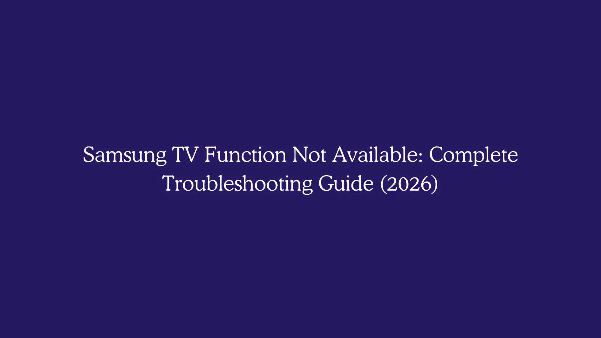 Samsung TV Function Not Available: Complete Troubleshooting Guide (2026)