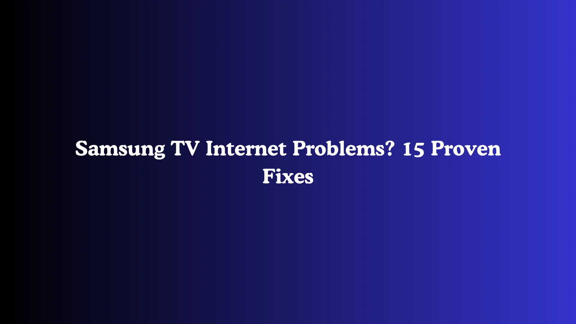 Samsung TV Internet Problems? 15 Proven Fixes