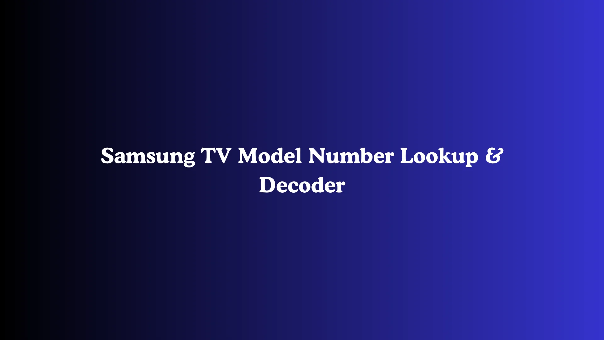 Samsung TV Model Number Lookup & Decoder