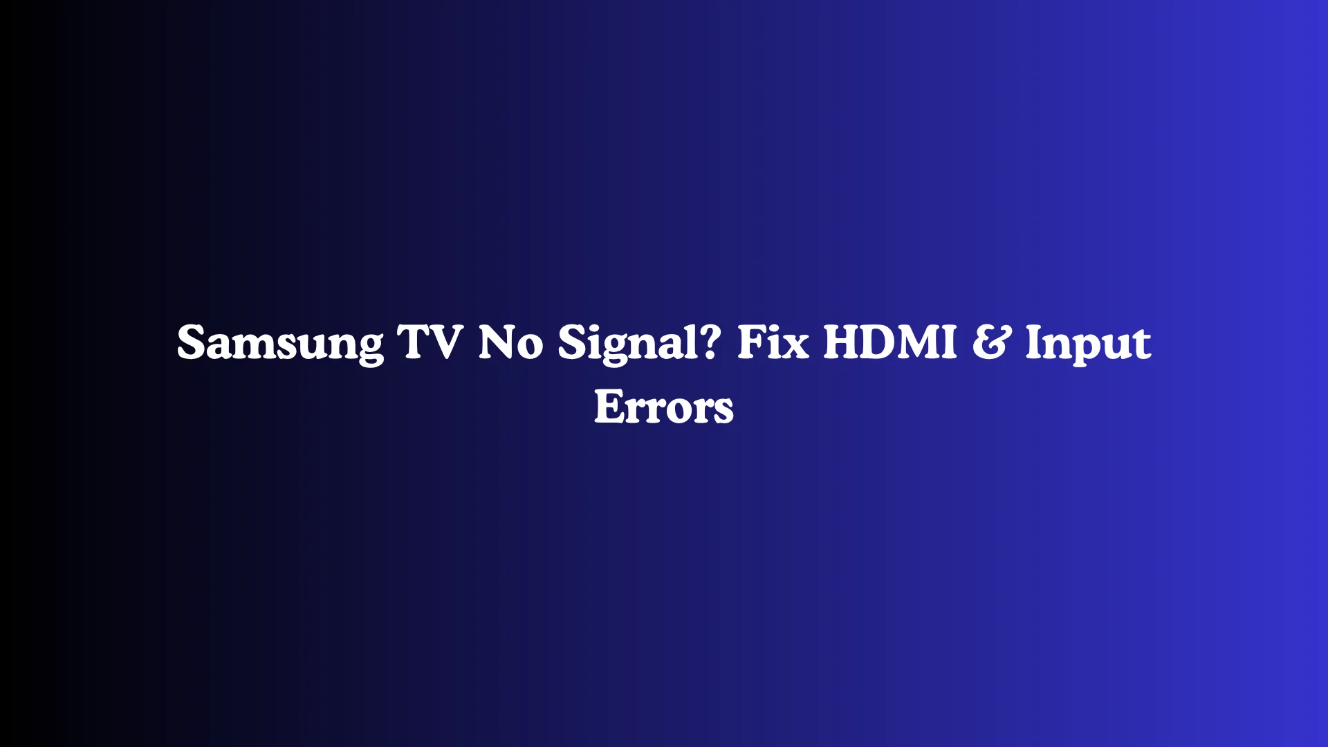 Samsung TV No Signal? Fix HDMI & Input Errors