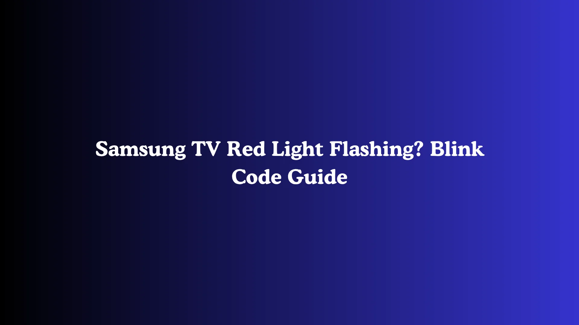 Samsung TV Red Light Flashing? Blink Code Guide