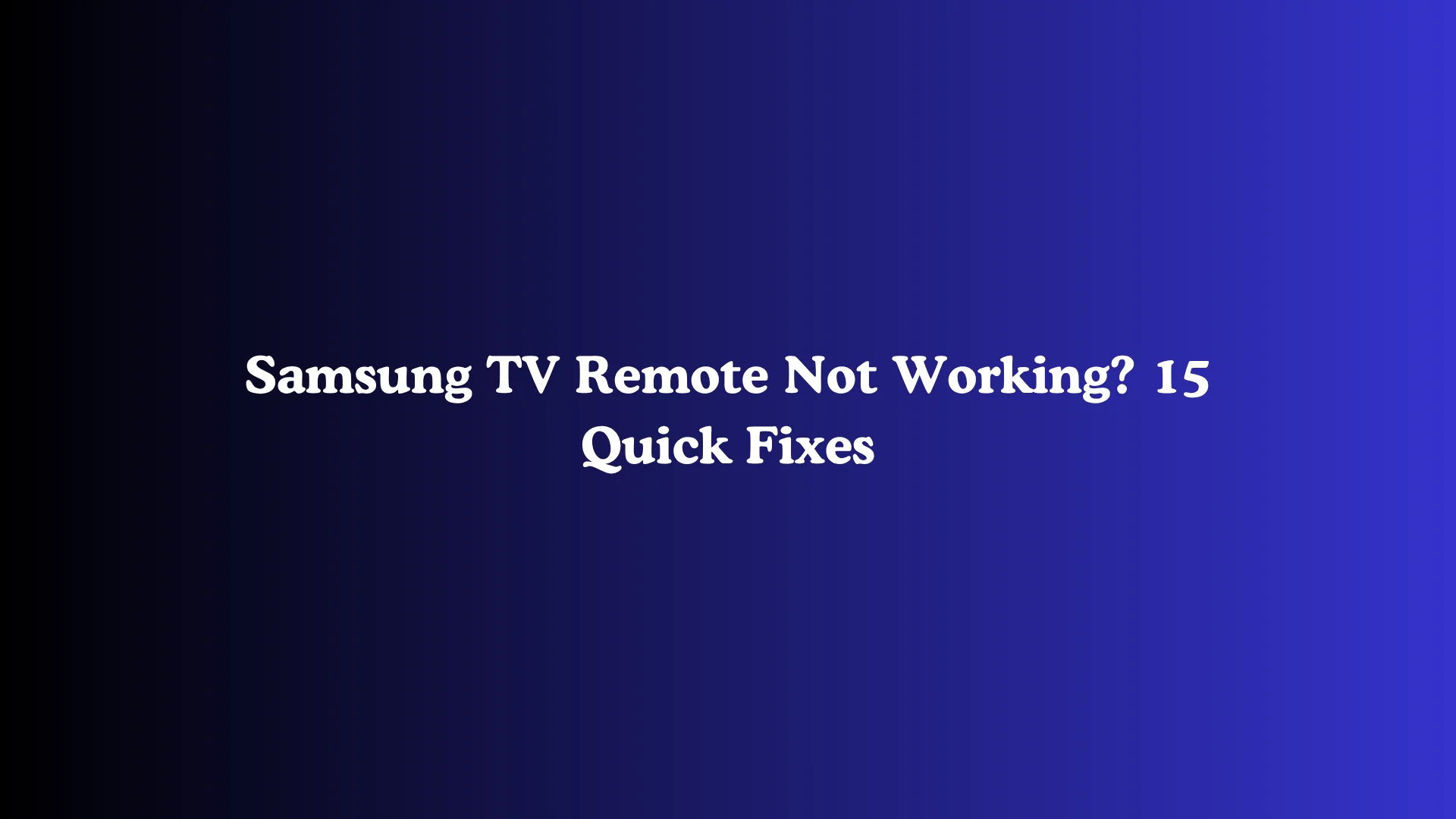 Samsung TV Remote Not Working? 15 Quick Fixes