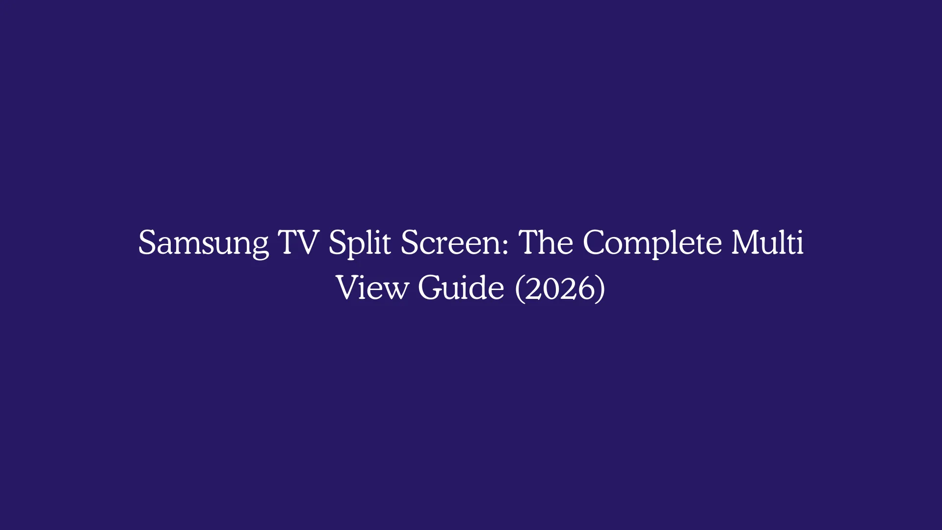 Samsung TV Split Screen: The Complete Multi View Guide (2026)