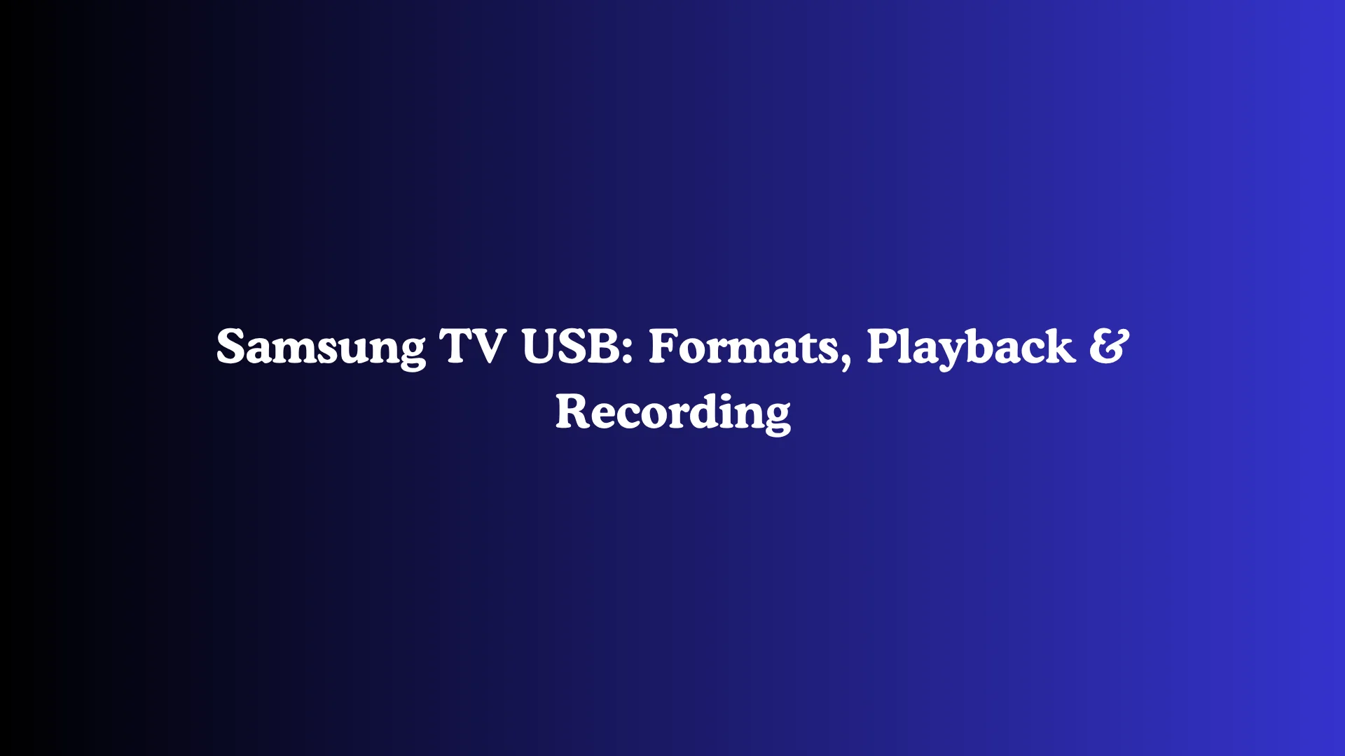 Samsung TV USB: Formats, Playback & Recording