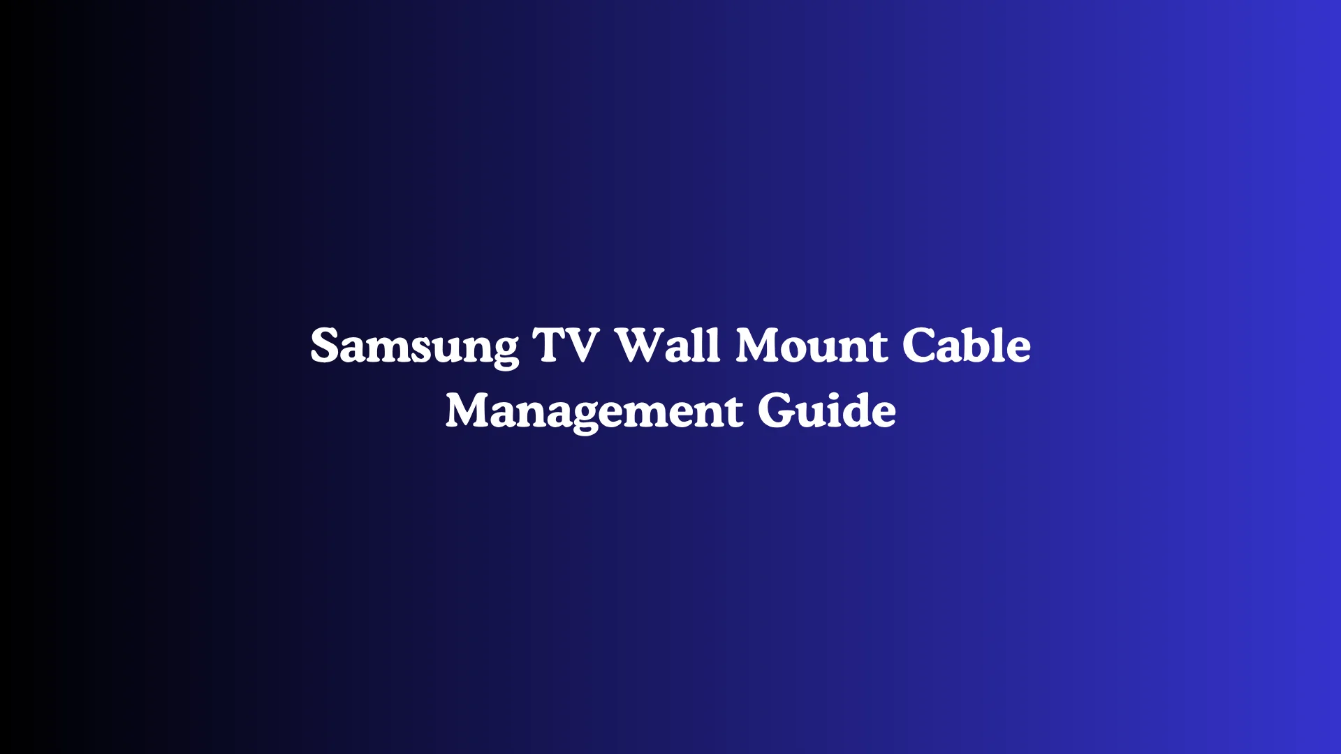 Samsung TV Wall Mount Cable Management Guide