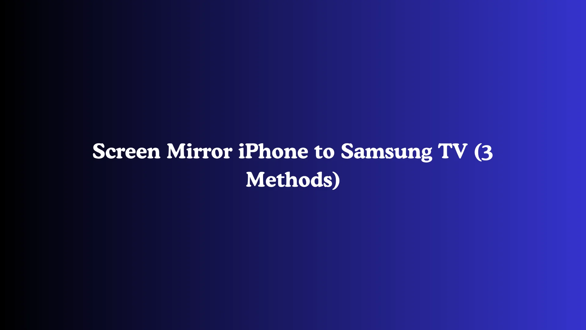 Screen Mirror iPhone to Samsung TV (3 Methods)