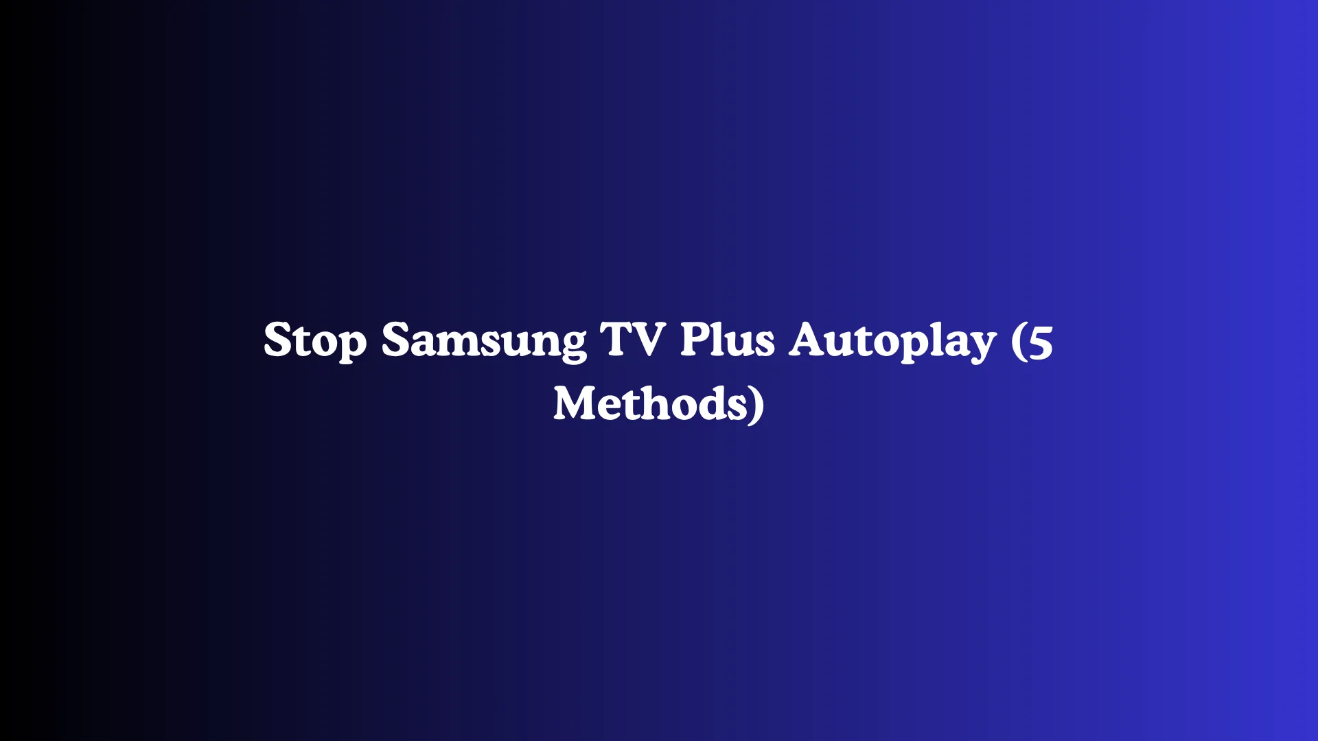 Stop Samsung TV Plus Autoplay (5 Methods)