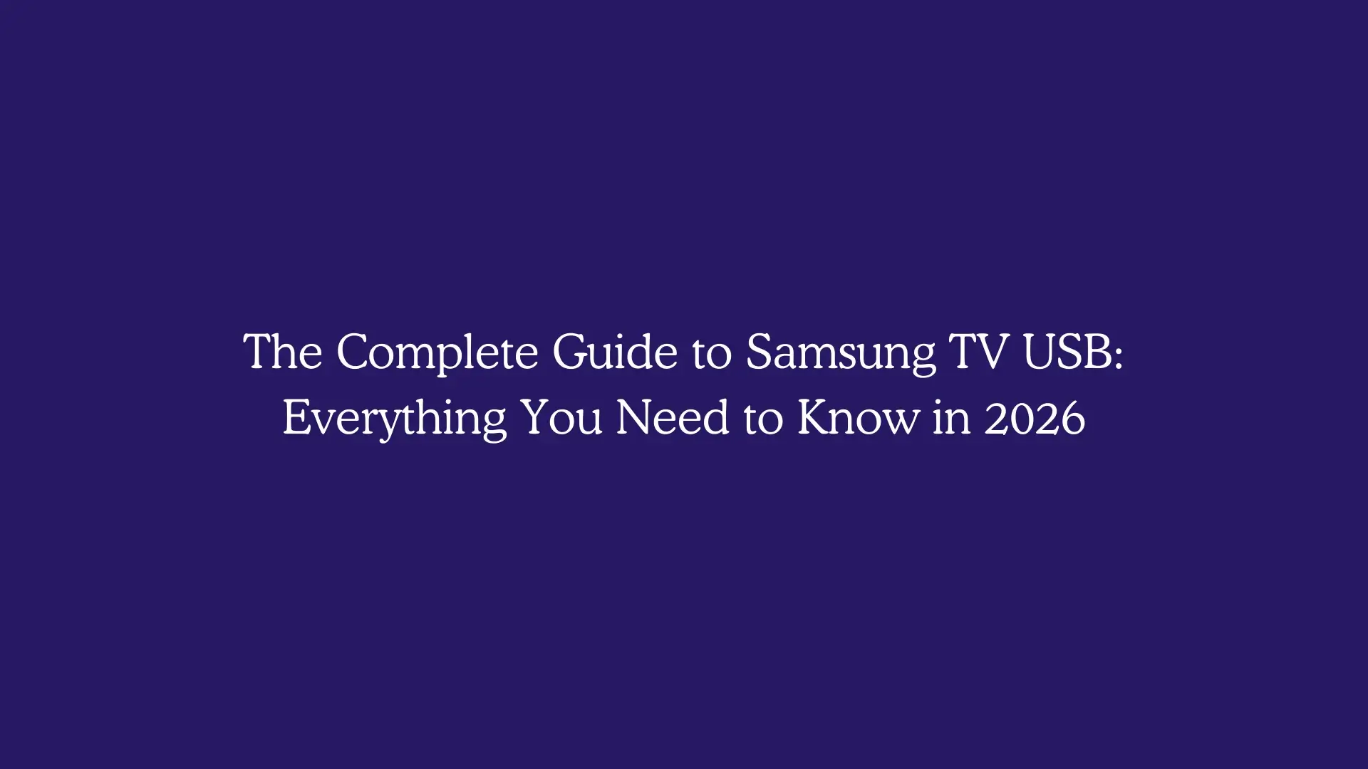 The Complete Guide to Samsung TV USB: Everything You Need to Know in 2026