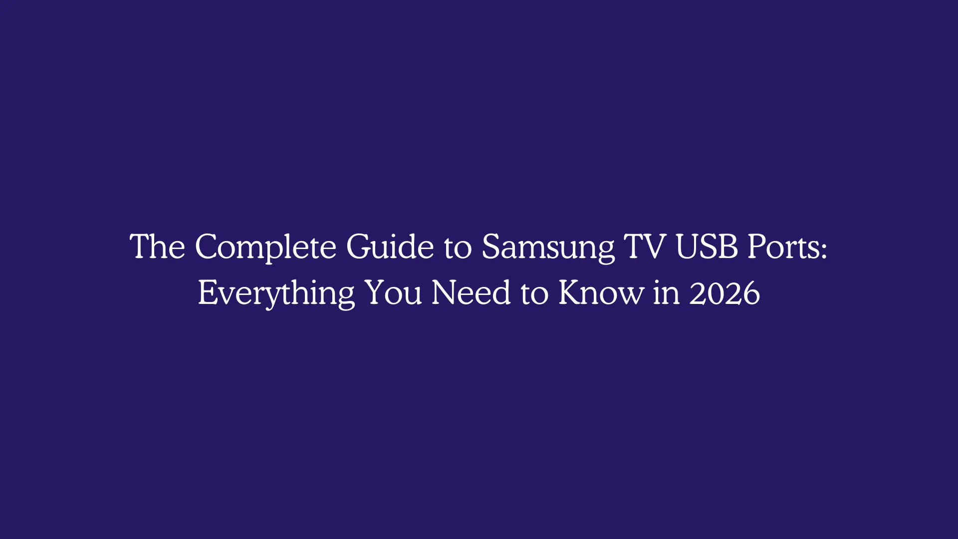 The Complete Guide to Samsung TV USB Ports: Everything You Need to Know in 2026