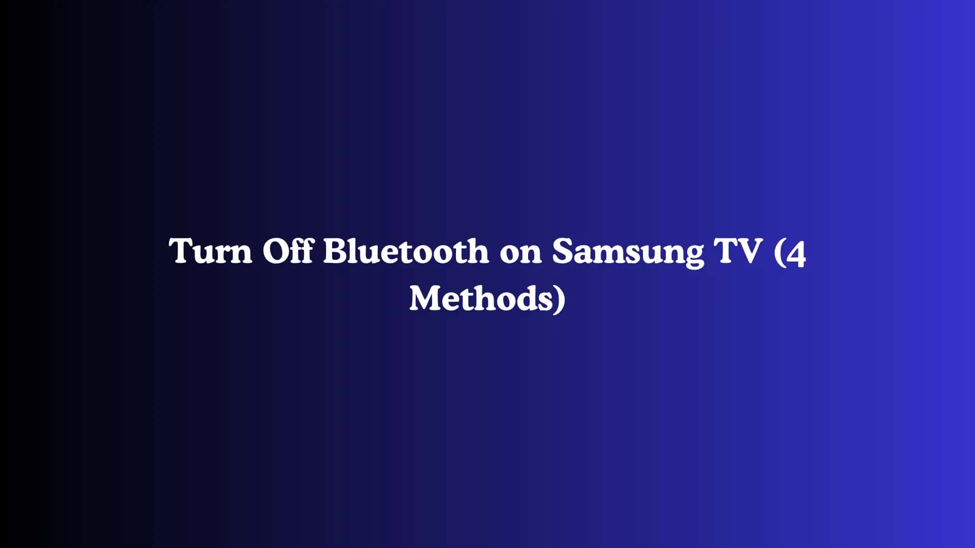 Turn Off Bluetooth on Samsung TV (4 Methods)