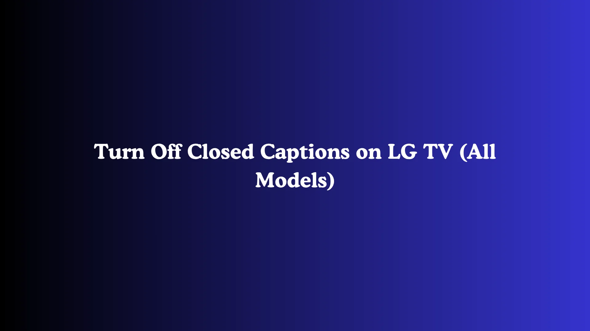 Turn Off Closed Captions on LG TV (All Models)