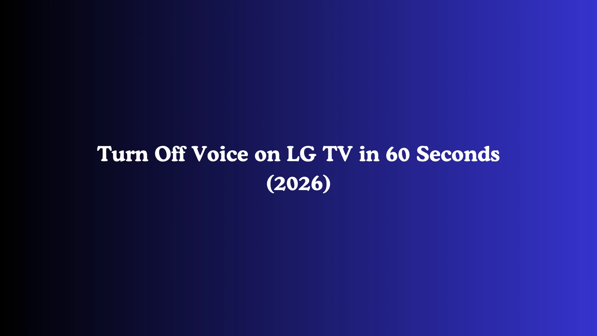 Turn Off Voice on LG TV in 60 Seconds (2026)