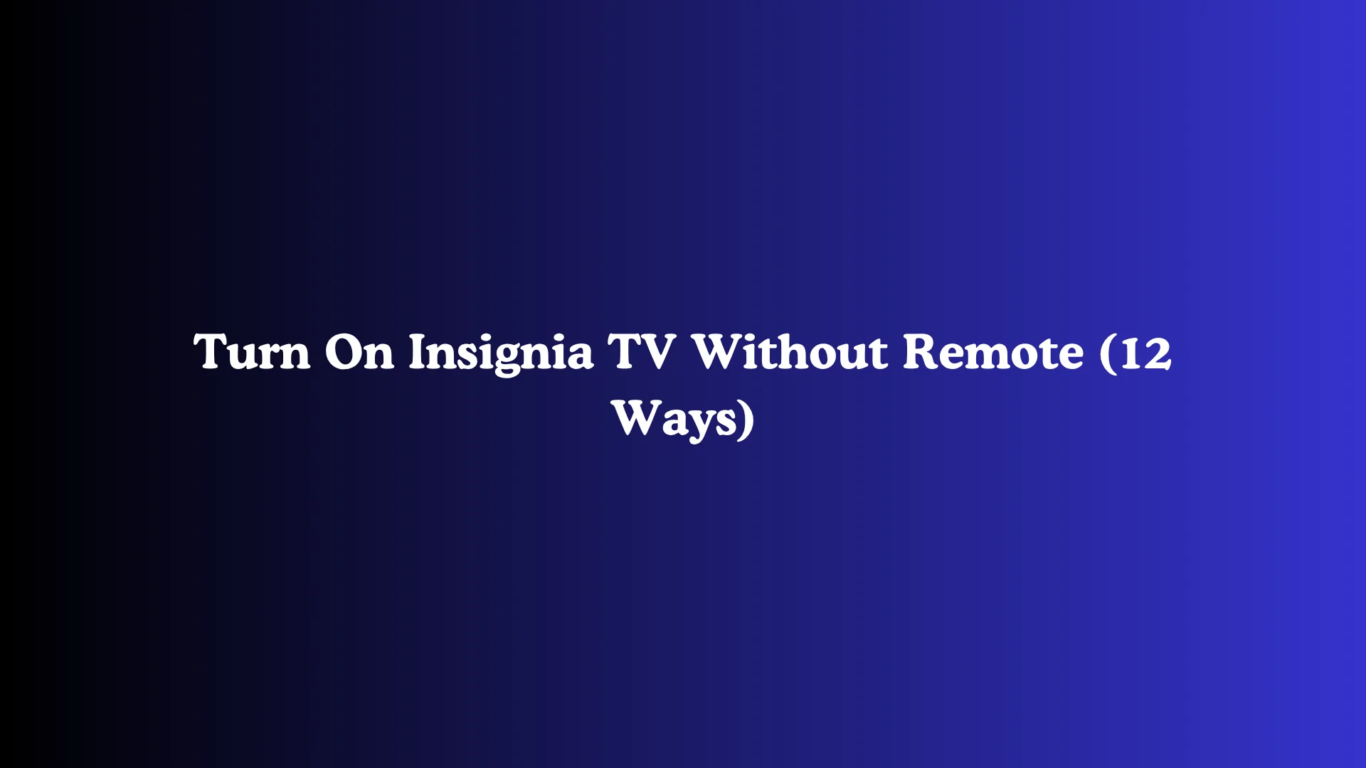 Turn On Insignia TV Without Remote (12 Ways)