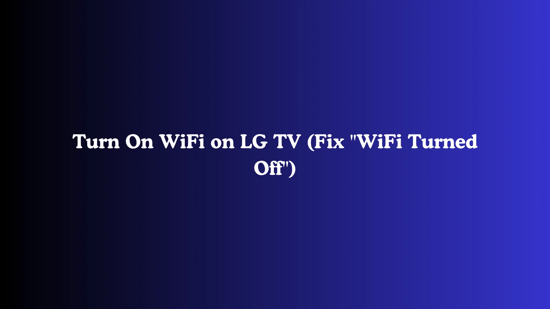 Turn On WiFi on LG TV (Fix "WiFi Turned Off")