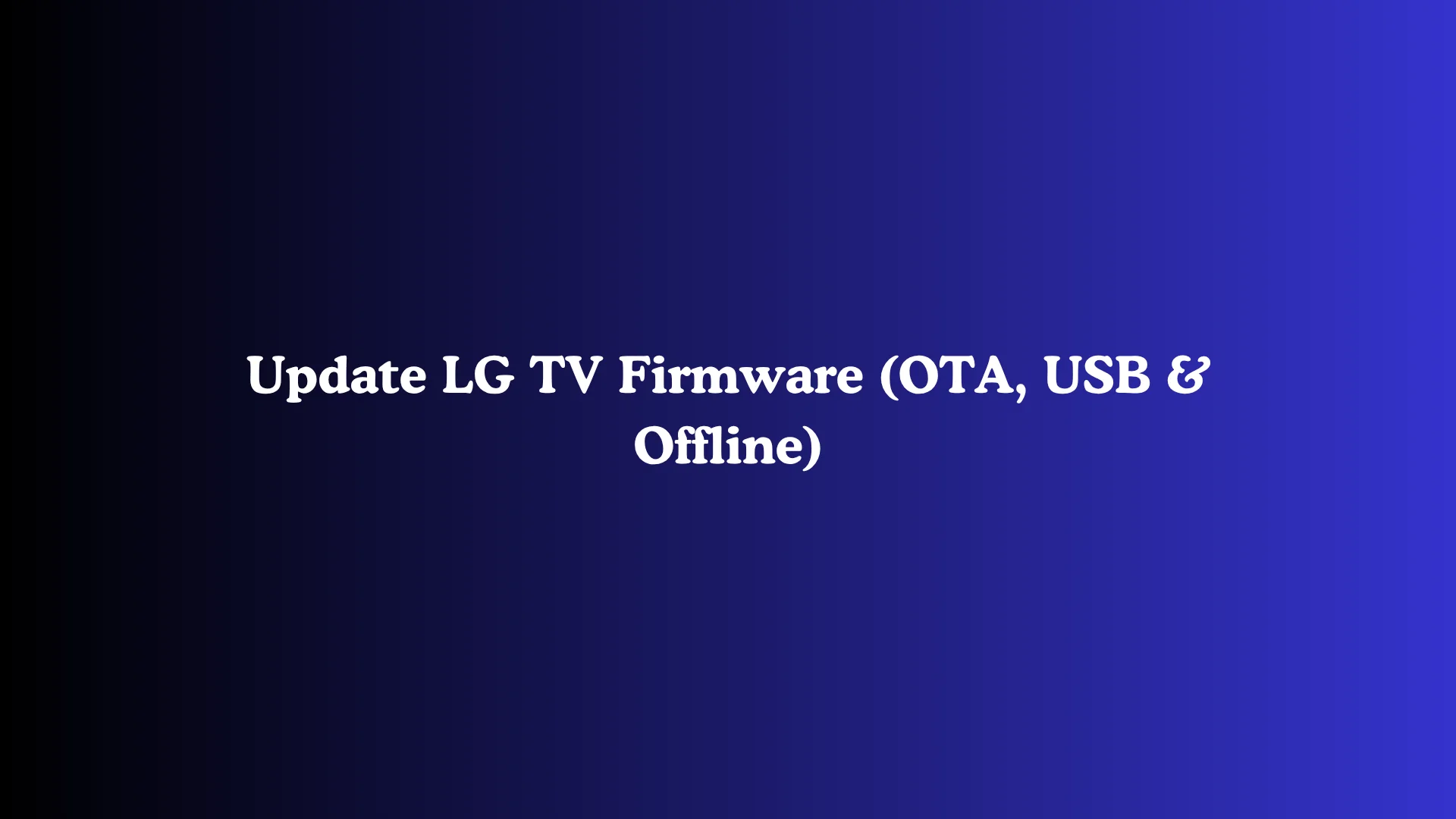 Update LG TV Firmware (OTA, USB & Offline)