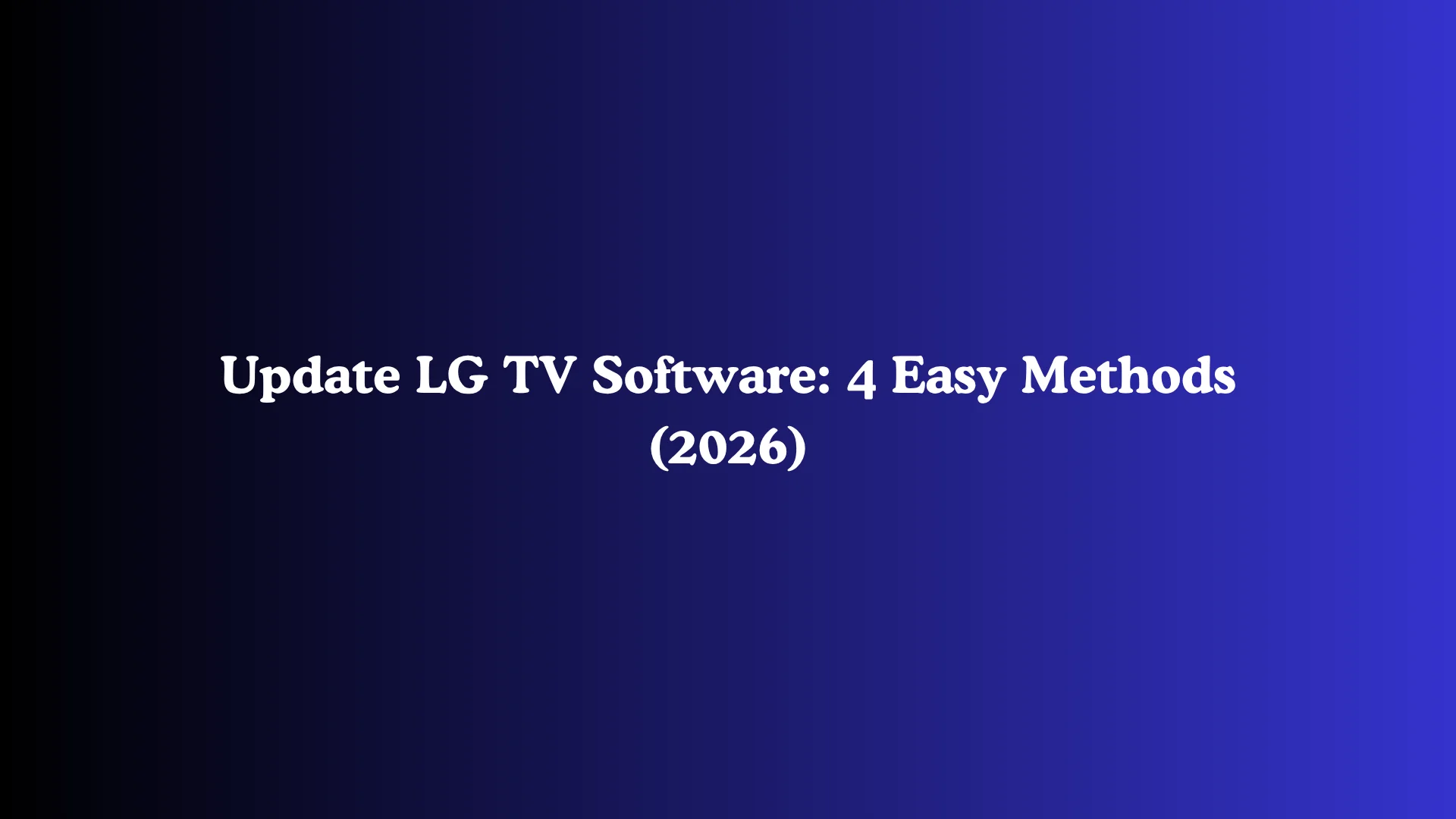 Update LG TV Software: 4 Easy Methods (2026)