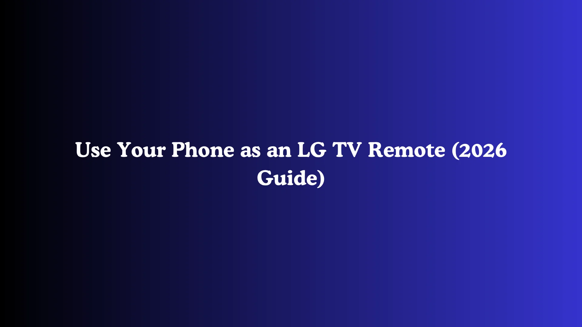 Use Your Phone as an LG TV Remote (2026 Guide)